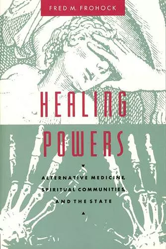 Healing Powers – Alternative Medicine, Spiritual Communities, and the State cover