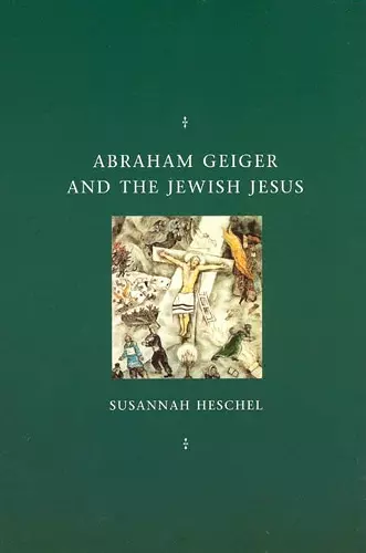 Abraham Geiger and the Jewish Jesus cover