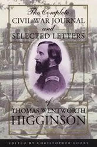 The Complete Civil War Journal and Selected Letters of Thomas Wentworth Higginson cover