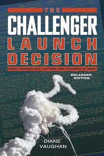 The Challenger Launch Decision – Risky Technology, Culture, and Deviance at NASA, Enlarged Edition cover