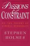 Passions and Constraint – On the Theory of Liberal Democracy cover