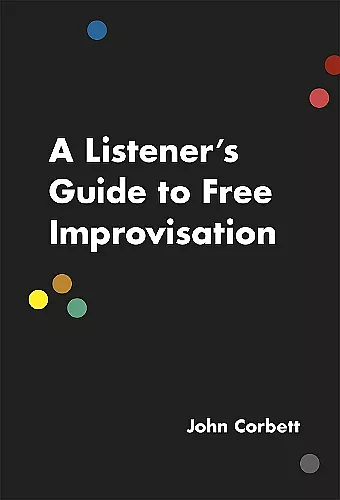 A Listener's Guide to Free Improvisation cover