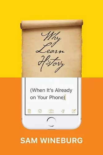 Why Learn History (When It's Already on Your Phone) cover