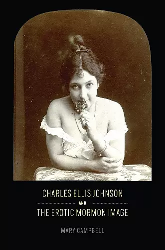 Charles Ellis Johnson and the Erotic Mormon Image cover