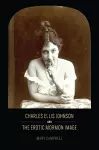 Charles Ellis Johnson and the Erotic Mormon Image cover