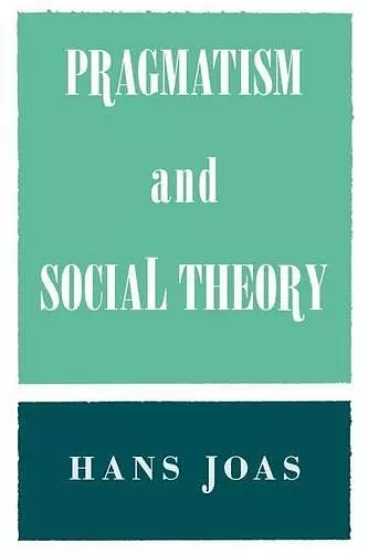 Pragmatism and Social Theory cover