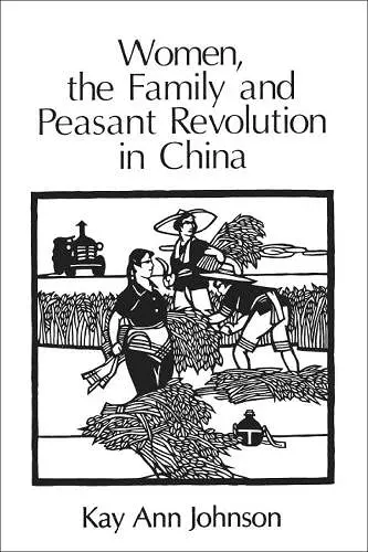 Women, the Family, and Peasant Revolution in China cover