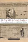 The Good Life in the Scientific Revolution cover