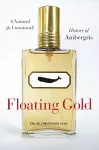 Floating Gold - A Natural (and Unnatural) History of Ambergris cover