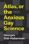 Atlas, or the Anxious Gay Science cover