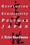 Revolution and Subjectivity in Postwar Japan cover