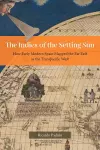 The Indies of the Setting Sun – How Early Modern Spain Mapped the Far East as the Transpacific West cover