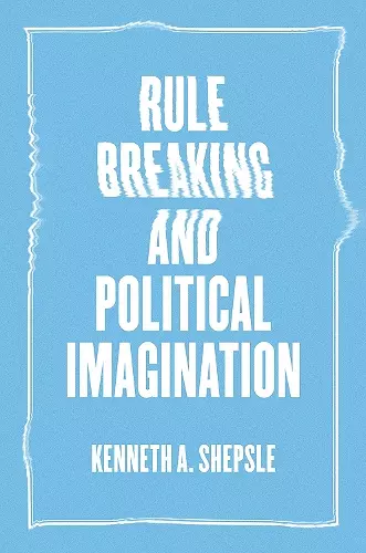 Rule Breaking and Political Imagination cover