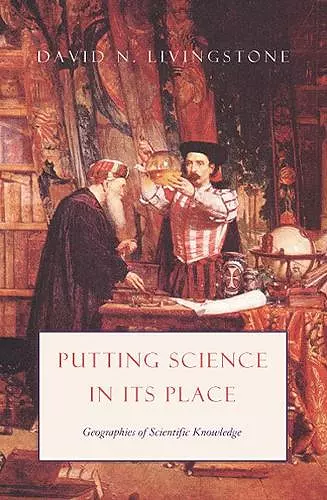 Putting Science in Its Place – Geographies of Scientific Knowledge cover