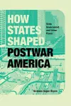 How States Shaped Postwar America cover