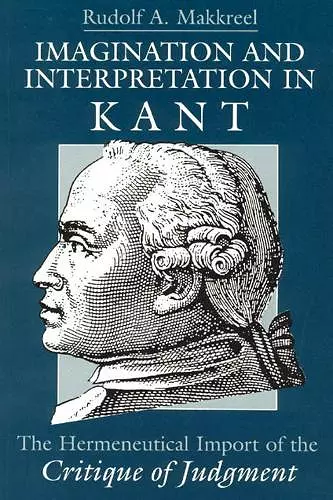 Imagination and Interpretation in Kant – The Hermeneutical Import of the Critique of Judgment cover