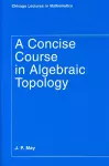 A Concise Course in Algebraic Topology cover