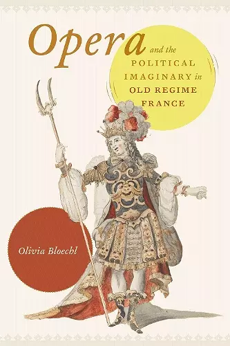 Opera and the Political Imaginary in Old Regime France cover