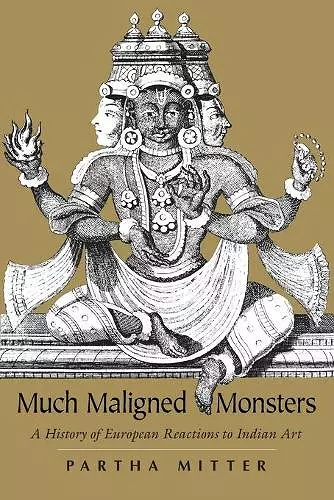 Much Maligned Monsters – A History of European Reactions to Indian Art cover