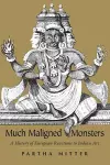 Much Maligned Monsters – A History of European Reactions to Indian Art cover