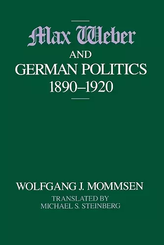 Max Weber and German Politics, 1890-1920 cover