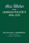 Max Weber and German Politics, 1890-1920 cover