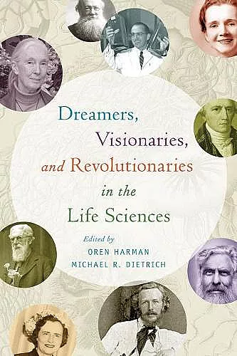 Dreamers, Visionaries, and Revolutionaries in the Life Sciences cover