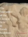 The Emergence of the Classical Style in Greek Sculpture cover