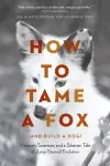 How to Tame a Fox (and Build a Dog) cover