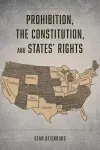 Prohibition, the Constitution, and States' Rights cover