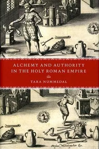 Alchemy and Authority in the Holy Roman Empire cover