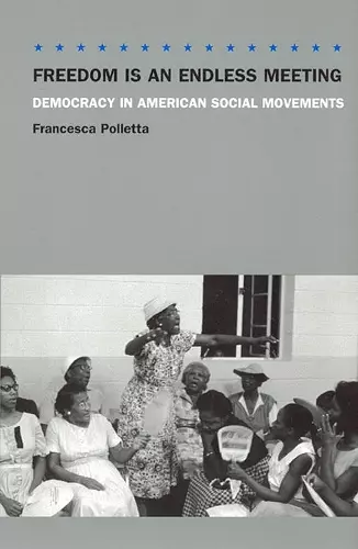 Freedom Is an Endless Meeting – Democracy in American Social Movements cover