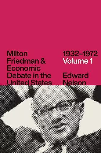 Milton Friedman and Economic Debate in the United States, 1932-1972 cover