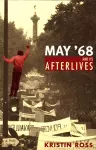 May '68 and Its Afterlives cover