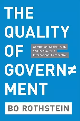 THE QUALITY OF GOVERNMENT - CORRUPTION, SOCIALTRUST AND INEQUALITY IN INTERNATIONAL PERSPECTIVE cover