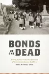 BONDS OF THE DEAD - TEMPLES, BURIAL AND THETRANSFORMATION OF CONTEMPORARY JAPANESE BUDDHISM cover