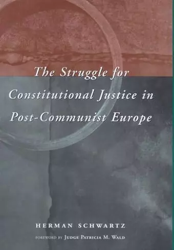 The Struggle for Constitutional Justice in Post-Communist Europe cover