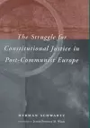 The Struggle for Constitutional Justice in Post-Communist Europe cover