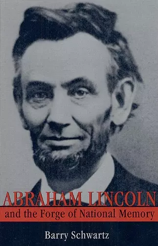 Abraham Lincoln and the Forge of National Memory cover