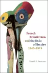 French Primitivism and the Ends of Empire, 1945-1975 cover