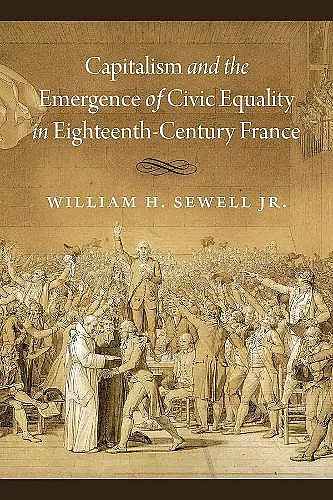 Capitalism and the Emergence of Civic Equality in Eighteenth-Century France cover