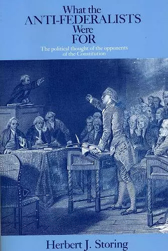 What the Anti–Federalists Were For – The Political Thought of the Opponents of the Constitution cover