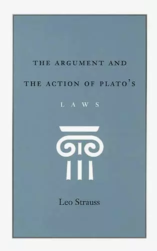 The Argument and the Action of Plato's Laws cover