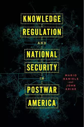 Knowledge Regulation and National Security in Postwar America cover