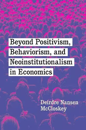 Beyond Positivism, Behaviorism, and Neoinstitutionalism in Economics cover