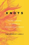 Knots, or the Violence of Desire in Renaissance Florence cover