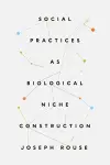 Social Practices as Biological Niche Construction cover