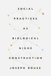 Social Practices as Biological Niche Construction cover