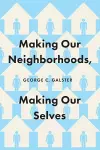 Making Our Neighborhoods, Making Our Selves cover