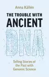 The Trouble with Ancient DNA cover